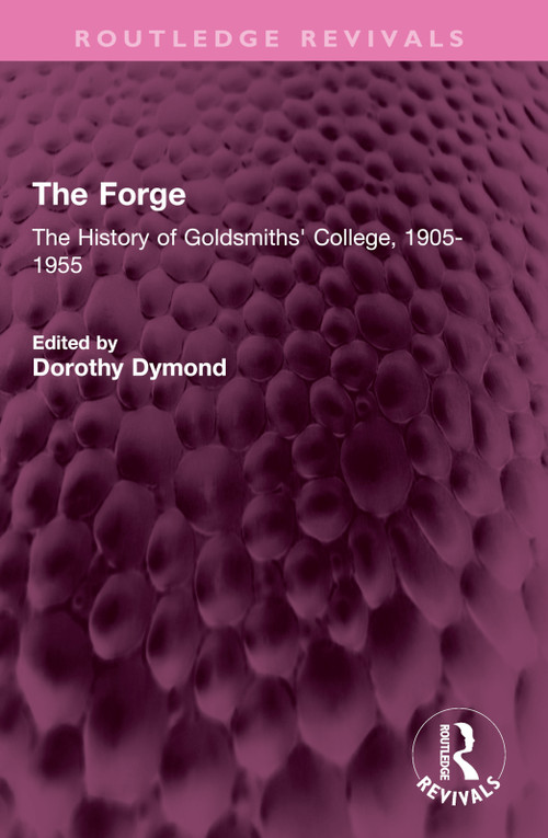 The Forge (The History of Goldsmiths' College, 1905-1955) by Dorothy Dymond, 9781032616063