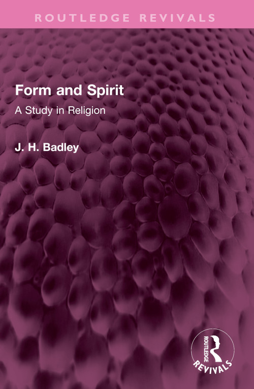 Form and Spirit (A Study in Religion) by J.H. Badley, 9781032610320