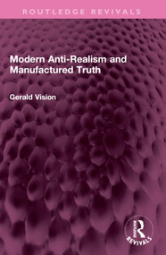 Modern Anti-Realism and Manufactured Truth by Gerald A. Vision, 9781032612072