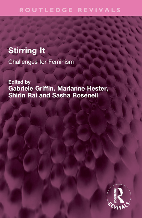 Stirring It (Challenges for Feminism) by Gabriele Griffin, Marianne Hester, Shirin Rai, Sasha Roseneil, 9781032611242
