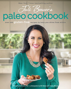 Juli Bauer's Paleo Cookbook (Over 100 Gluten-Free Recipes to Help You Shine from Within) by Juli Bauer, 9781628600773