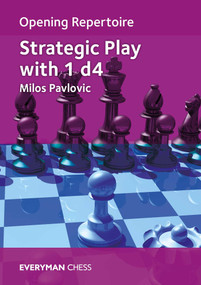 Opening Repertoire: Strategic Play with 1 d4 by Milos Pavlovic, 9781781946268