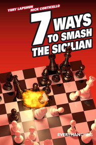 Seven Ways to Smash the Sicilian by Yury Yapshun, Nick Conticello, 9781857445954