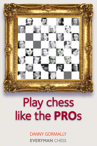 Play Chess Like the Pros by Danny Gormally, 9781857446272
