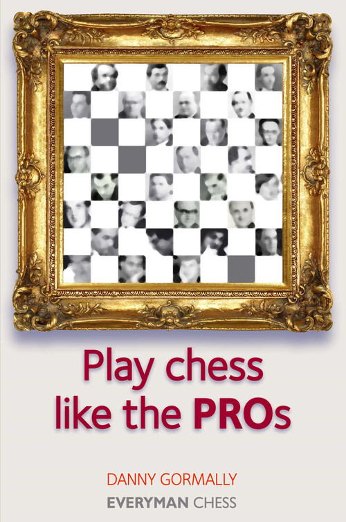 Play Chess Like the Pros by Danny Gormally, 9781857446272