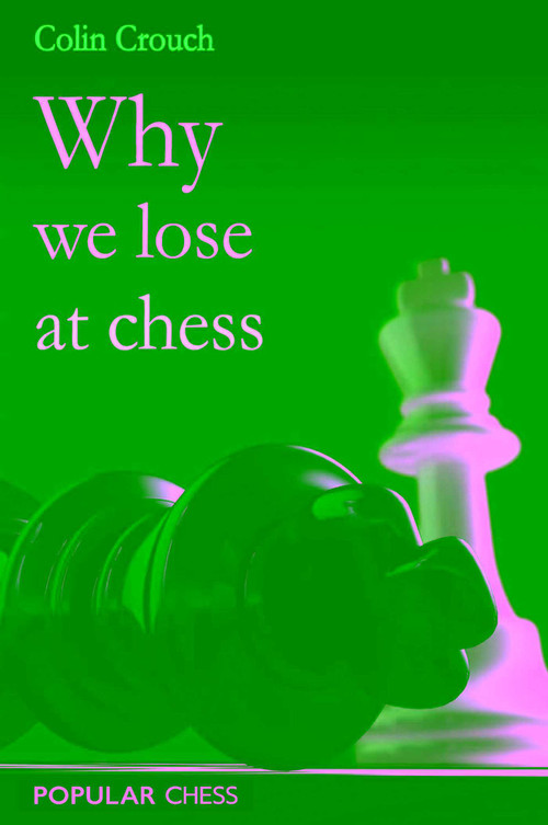 Why We Lose at Chess by Colin Crouch, 9781857446364