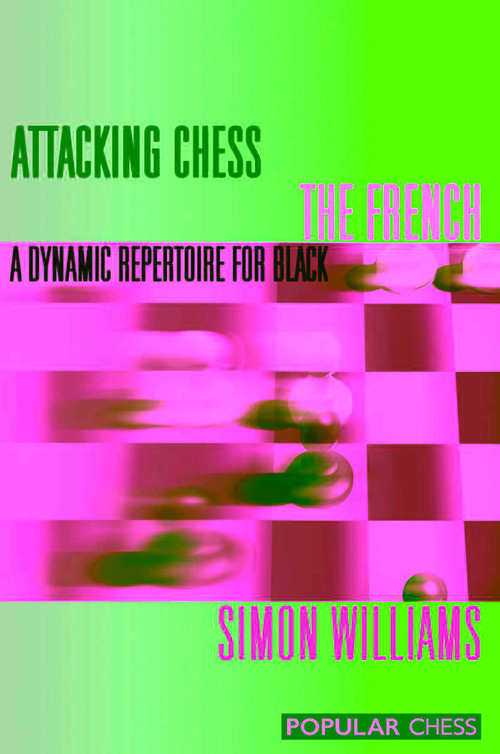Attacking Chess The French by Simon Williams, 9781857446463