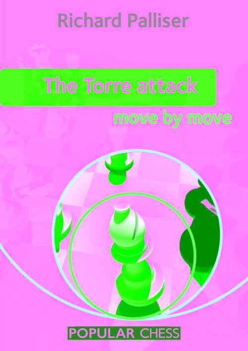 Torre Attack: Move by Move by Richard Palliser, 9781857446869