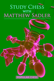 Study Chess with Matthew Sadler by Matthew Sadler, 9781857449907