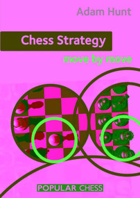 Chess Strategy: Move by Move by Adam Hunt, 9781857449976