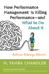 How Performance Management Is Killing Performance--and What to Do About It (Rethink, Redesign, Reboot) by M. Tamra Chandler, Dave Ulrich, 9781626566774