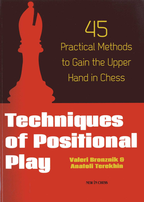 Techniques of Positional Play (45 Practical Methods to Gain the Upper Hand in Chess) by Valeri Bronznik, 9789056914349