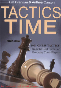 Tactics Time! (1001 Chess Tactics from the Games of Everyday Chess Players) by Tim Brennan, Anthea Carson, 9789056914387
