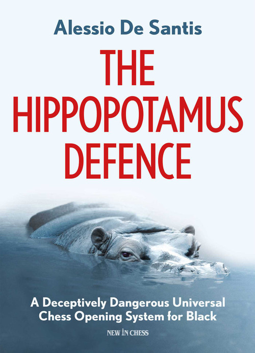 The Hippopotamus Defence (A Deceptively Dangerous Universal Chess Opening System for Black) by Alessio de Santis, 9789056918316