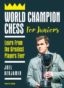 World Champion Chess for Juniors (Learn From the Greatest Players Ever) by Joel Benjamin, 9789056919191