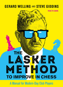 The Lasker Method to Improve in Chess (A Manual for Modern-Day Club Players) by Gerard Welling, Steve Giddins, 9789056919320