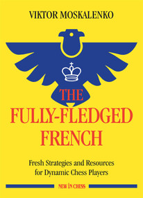 The Fully-Fledged French (Fresh Strategies and Resources for Dynamic Chess Players) by Viktor Moskalenko, 9789056919399