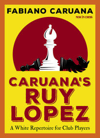 Caruana's Ruy Lopez (A White Repertoire for Club Players) by Fabiano Caruana, 9789056919443