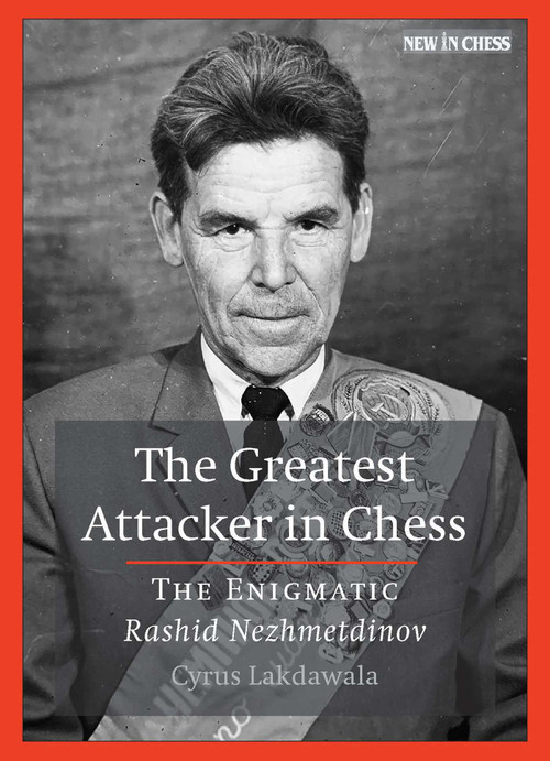 The Greatest Attacker in Chess (The Enigmatic Rashid Nezhmetdinov) by Cyrus Lakdawala, 9789071689000