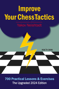 Improve Your Chess Tactics (700 Practical Lessons & Exercises) by Yakov Neishtadt, 9789083378855