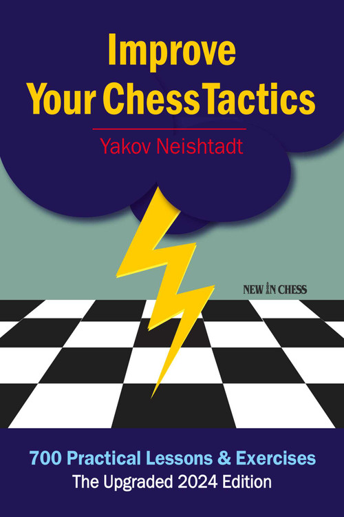 Improve Your Chess Tactics (700 Practical Lessons & Exercises) by Yakov Neishtadt, 9789083378855