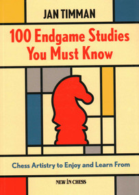 100 Endgame Studies You Must Know (Chess Artistry to Enjoy and Learn From) by Jan Timman, 9789083406411