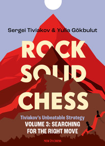 Rock Solid Chess Volume 3 (Tiviakov's Unbeatable Strategies: Searching for the Right Move) by Sergei Tiviakov, Yulia Gökbulut, 9789083483313