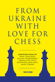From Ukraine with Love for Chess (With contributions by Vasyl Ivanchuk, Ruslan Ponomariov, Mariya and Anna Muzychuk and many, many others) by Ruslan Ponomariov, 9789493257573
