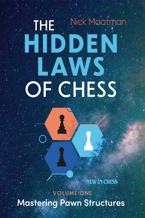 Hidden Laws of Chess (Mastering Pawn Structures) by Nick Maatman, 9789493257627