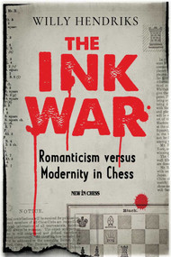 Ink War (Romanticism versus Modernity in Chess) by Willy Hendriks, 9789493257641