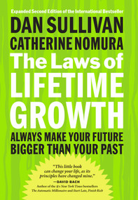 The Laws of Lifetime Growth (Always Make Your Future Bigger Than Your Past) by Dan Sullivan, Catherine Nomura, 9781626566453