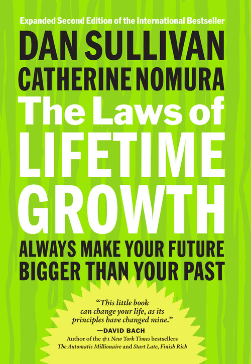 The Laws of Lifetime Growth (Always Make Your Future Bigger Than Your Past) by Dan Sullivan, Catherine Nomura, 9781626566453
