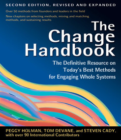 The Change Handbook (Group Methods for Shaping the Future) by Peggy Holman, Tom Devane, Steven Cady, 9781576753798