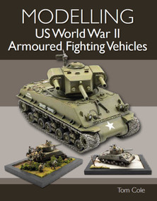 Modelling US World War II Armoured Fighting Vehicles by Tom Cole, 9780719840272