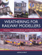 Weathering for Railway Modellers (Locomotives and Rolling Stock) by George Dent, 9781785003301