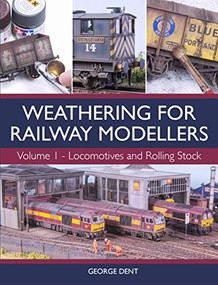 Weathering for Railway Modellers (Locomotives and Rolling Stock) by George Dent, 9781785003301