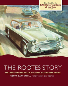 Rootes Story (The Making of a Global Automotive Empire) by Geoff Carverhill, 9781785004797