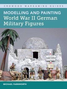 Modelling and Painting World War II German Military Figures by Michael Farnworth, 9781785004834