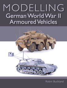 Modelling German World War II Armoured Vehicles by Robin Buckland, 9781785005152