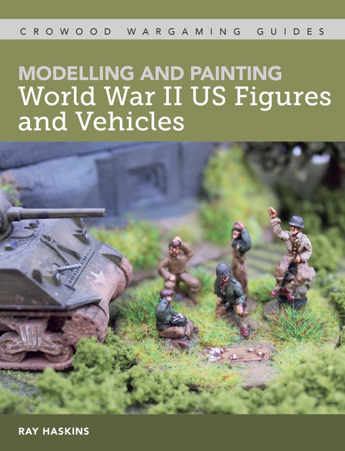 Modelling and Painting WWII US Figures and Vehicles by Ray Haskins, 9781785007156