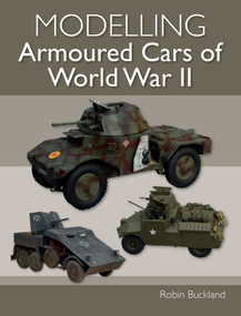 Modelling Armoured Cars of World War II by Robin Buckland, 9781785009068