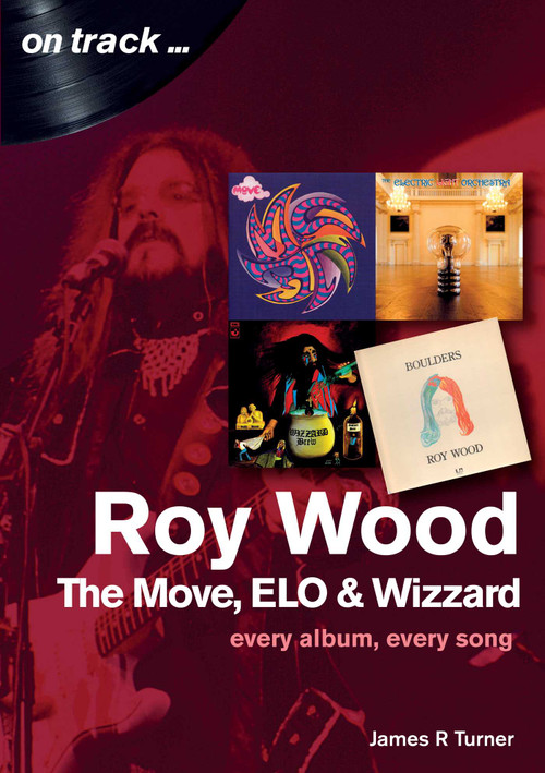 Roy Wood and the Move (Every album, every song) by James  R. Turner, 9781789520088