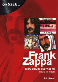 Frank Zappa 1966 to 1979 (Every album, every song) by Eric Benac, 9781789520330
