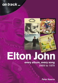 Elton John (Every album, every song 1969 to 1979) by Peter Kearns, 9781789520347