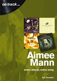 Aimee Mann (every album, every song) by Jez Rowden, 9781789520361