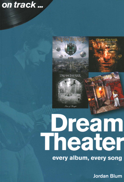 Dream Theater (every album, every song) by Jordan Blum, 9781789520507