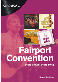 Fairport Convention (every album, every song) by Kevan Furbank, 9781789520514