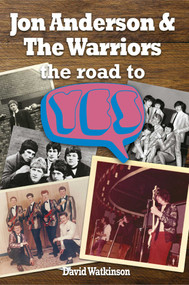 Jon Anderson and The Warriors: the Road To Yes by David Watkinson, 9781789520590