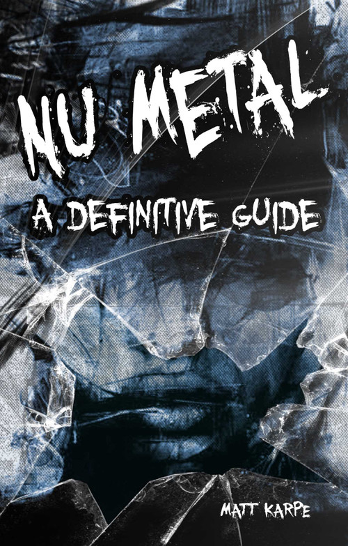 NuMetal (A Definitive Guide) by Matt Karpe, 9781789520637