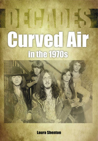 Curved Air in the 1970s by Laura Shenton, 9781789520699
